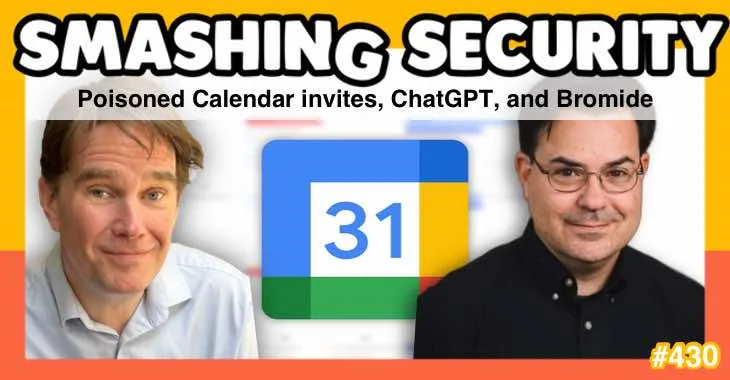 Smashing Security podcast #430: Poisoned Calendar invites, ChatGPT, and Bromide
