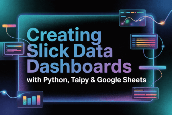 Creating Slick Data Dashboards with Python, Taipy & Google Sheets