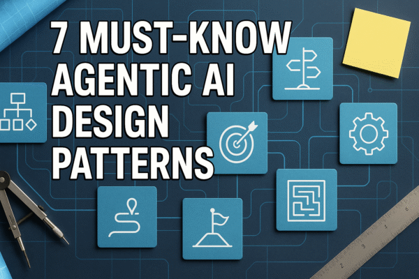 7 Must-Know Agentic AI Design Patterns