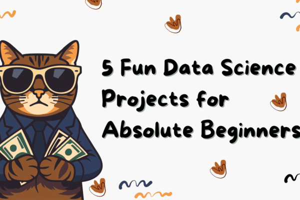 5 Fun Data Science Projects for Absolute Beginners