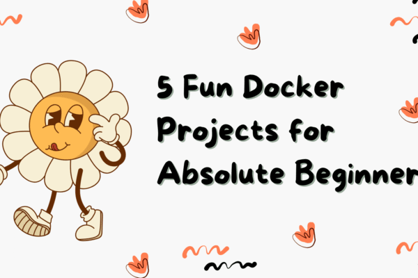 5 Fun Docker Projects for Absolute Beginners