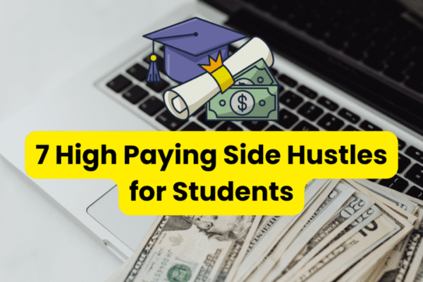7 High Paying Side Hustles for Students