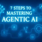 7 Steps to Mastering Agentic AI