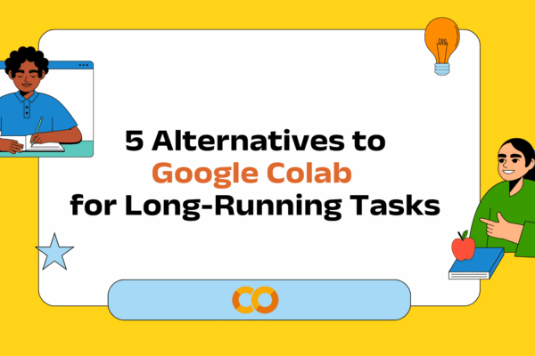5 Alternatives to Google Colab for Long-Running Tasks